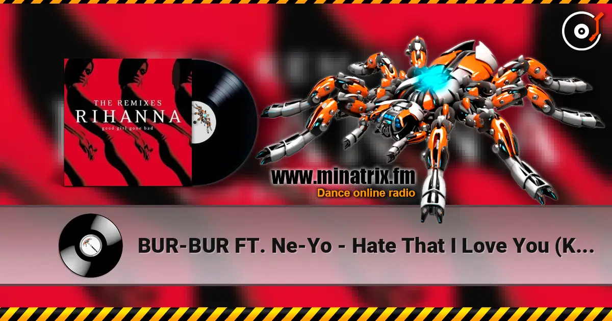 BUR-BUR FT. Ne-Yo - Hate That I Love You (K-Klassic Remix) escuchar online en alta calidad | Minatrix.FM