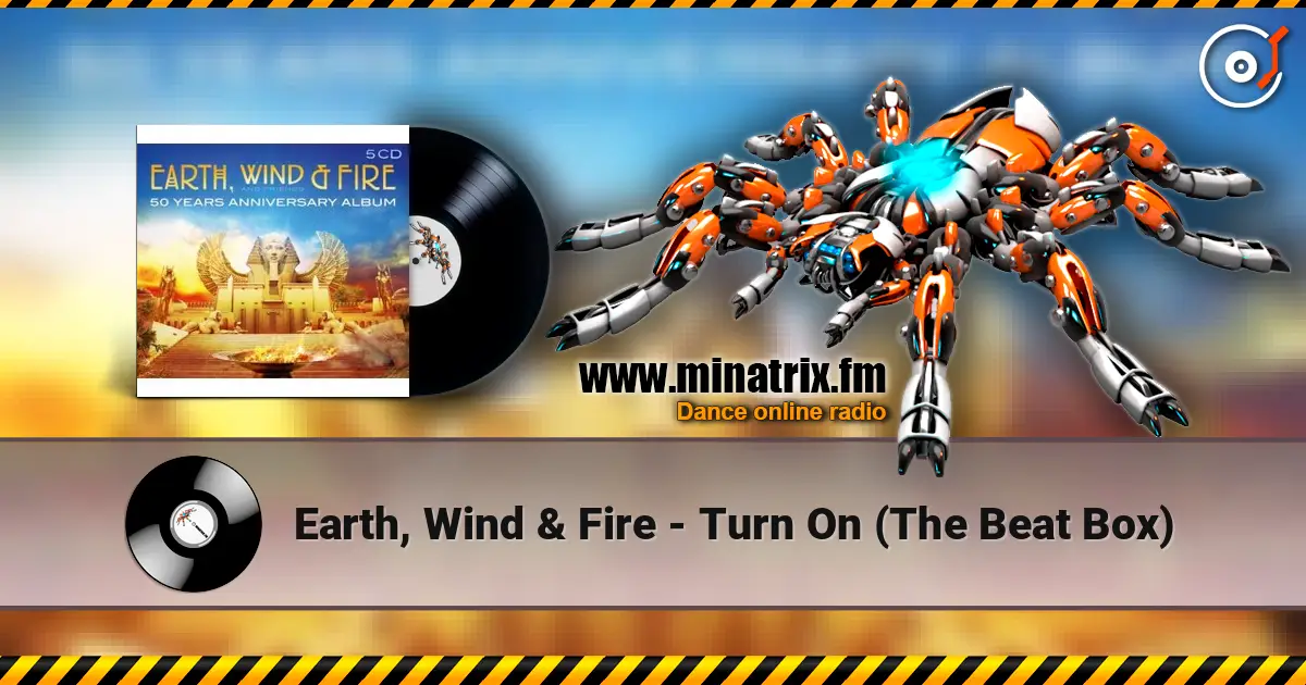 Earth, Wind & Fire - Turn On (The Beat Box) escuchar online en alta calidad | Minatrix.FM