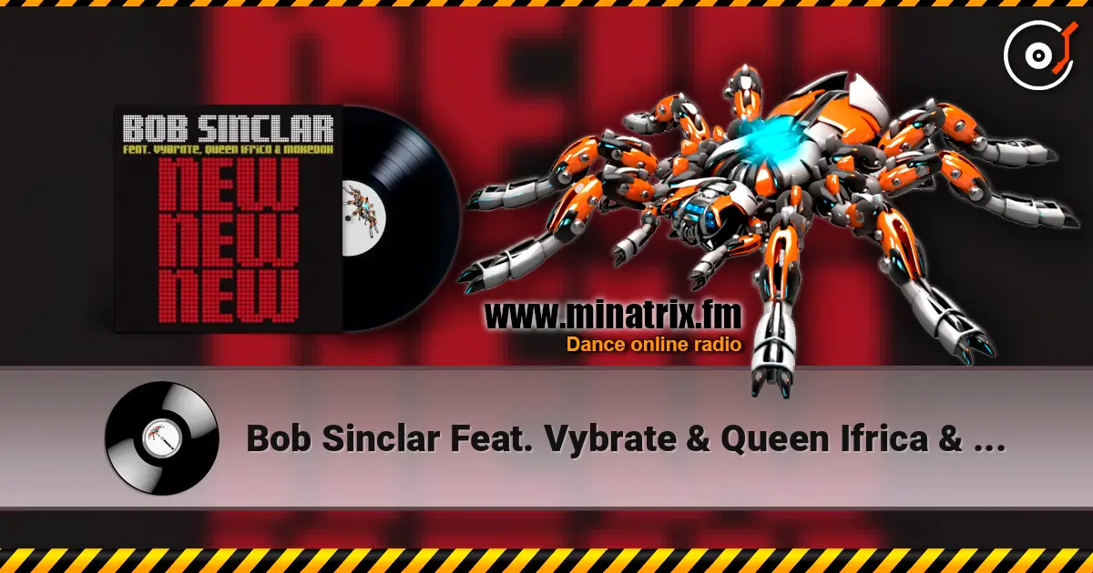 Bob Sinclar Feat. Vybrate & Queen Ifrica & Makedah - New New New (Original Club Mix) слухати онлайн у високій якості | Minatrix.FM