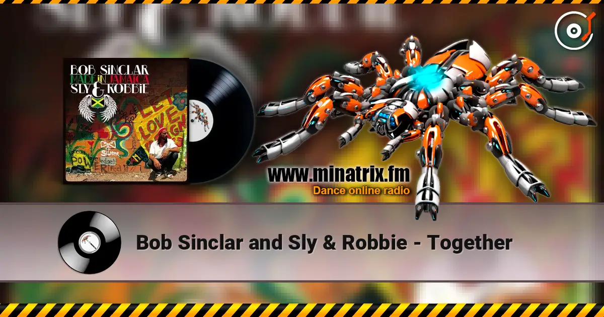 Bob Sinclar and Sly & Robbie - Together escuchar online en alta calidad | Minatrix.FM