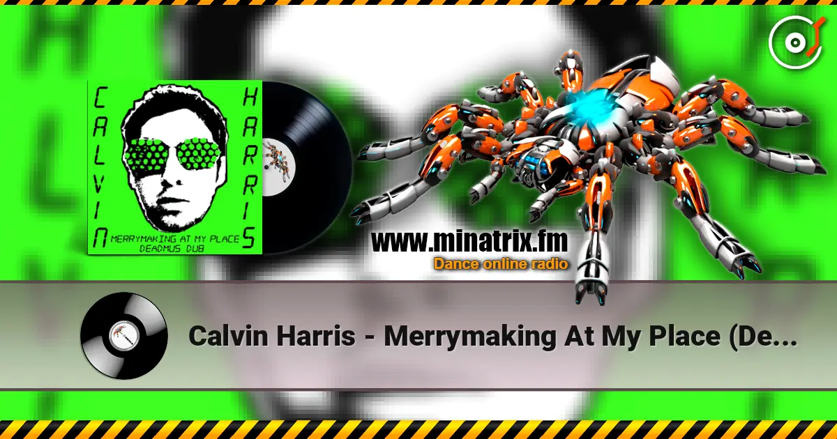 Calvin Harris - Merrymaking At My Place (Deadmau5 Dub) escuchar online en alta calidad | Minatrix.FM