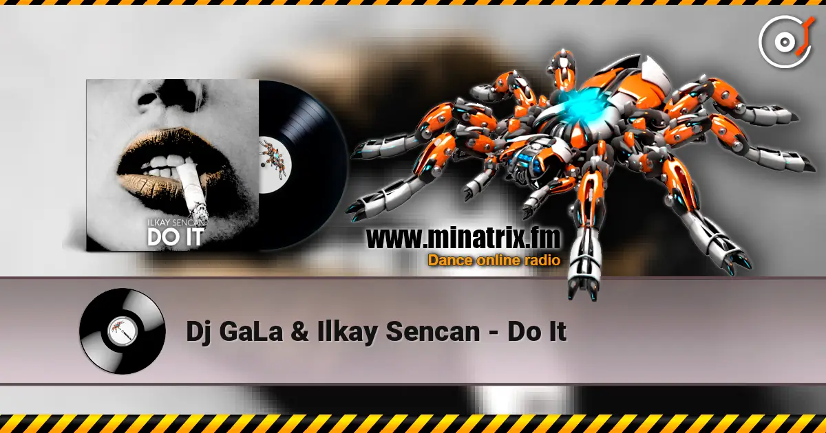 Dj GaLa & Ilkay Sencan - Do It escuchar online en alta calidad | Minatrix.FM