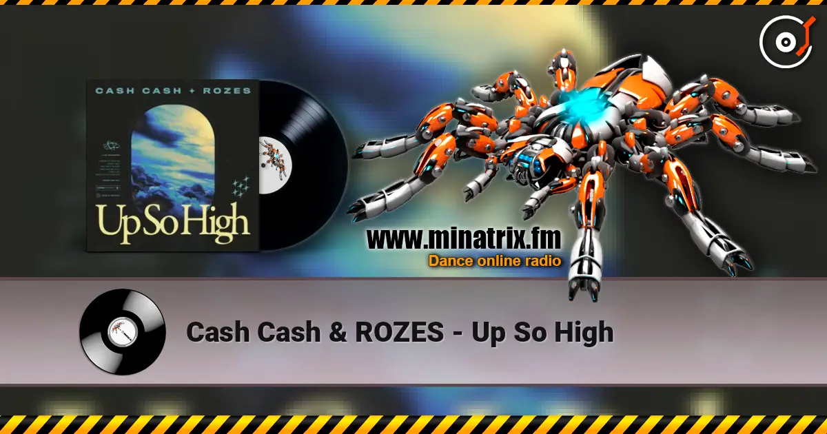 Cash Cash & ROZES - Up So High escuchar online en alta calidad | Minatrix.FM