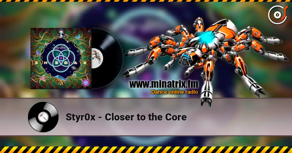 Styr0x - Closer to the Core listen online in high quality | Minatrix.FM