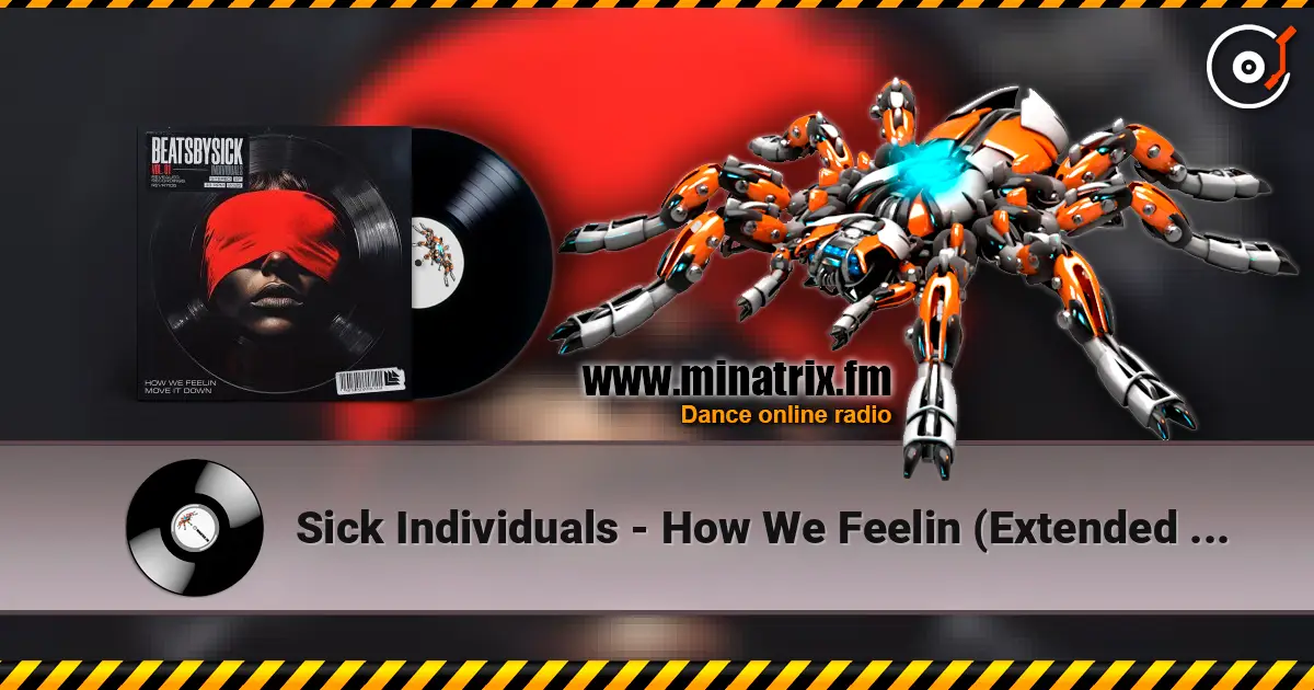 Sick Individuals - How We Feelin (Extended Mix) слухати онлайн у високій якості | Minatrix.FM