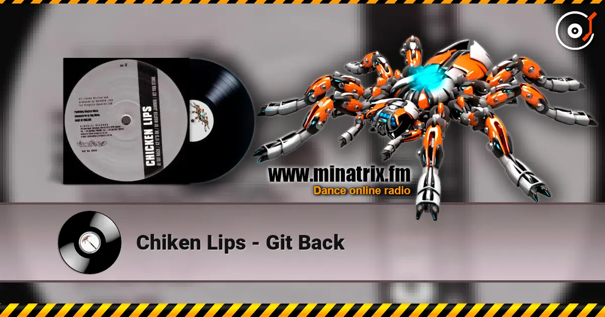 Chiken Lips - Git Back escuchar online en alta calidad | Minatrix.FM