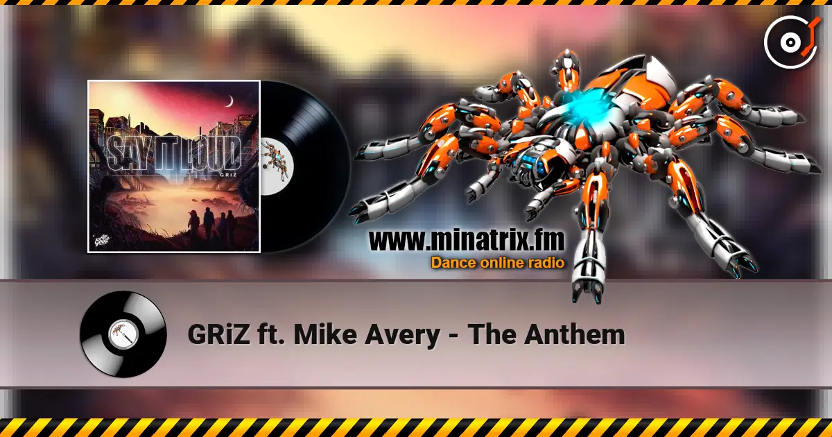 GRiZ  ft. Mike Avery - The Anthem escuchar online en alta calidad | Minatrix.FM