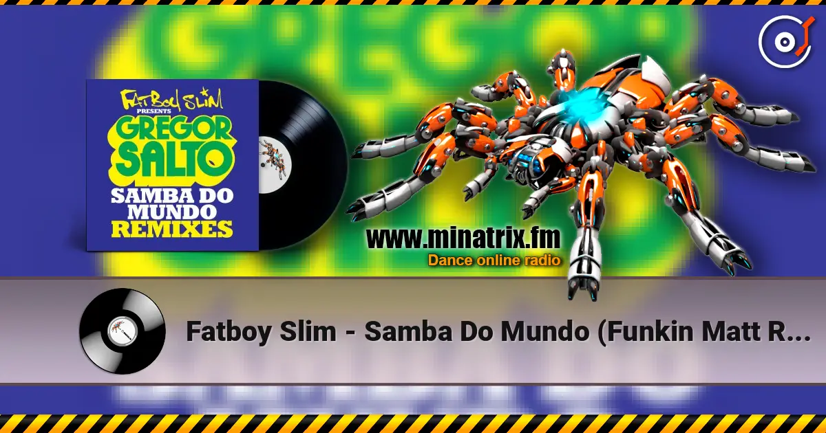 Fatboy Slim - Samba Do Mundo (Funkin Matt Remix) escuchar online en alta calidad | Minatrix.FM