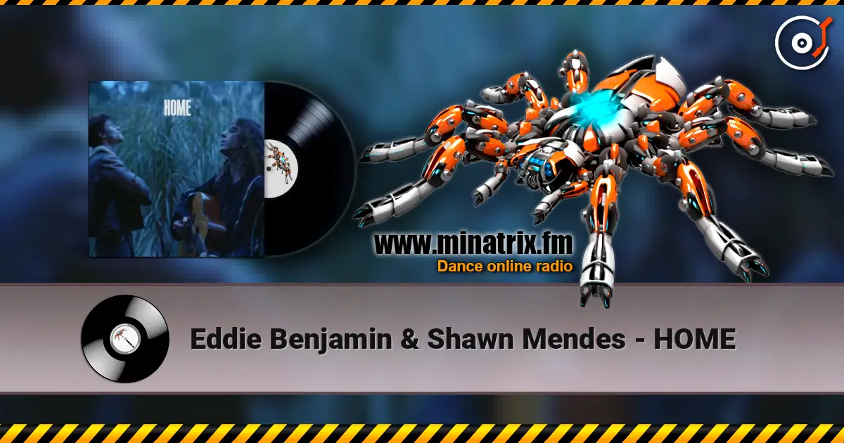 Eddie Benjamin & Shawn Mendes - HOME слухати онлайн у високій якості | Minatrix.FM