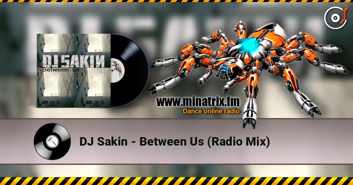 DJ Sakin - Between Us (Radio Mix) escuchar online en alta calidad | Minatrix.FM