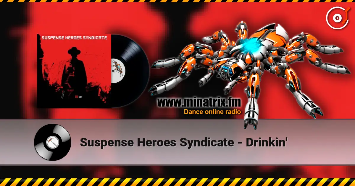 Suspense Heroes Syndicate - Drinkin' escuchar online en alta calidad | Minatrix.FM