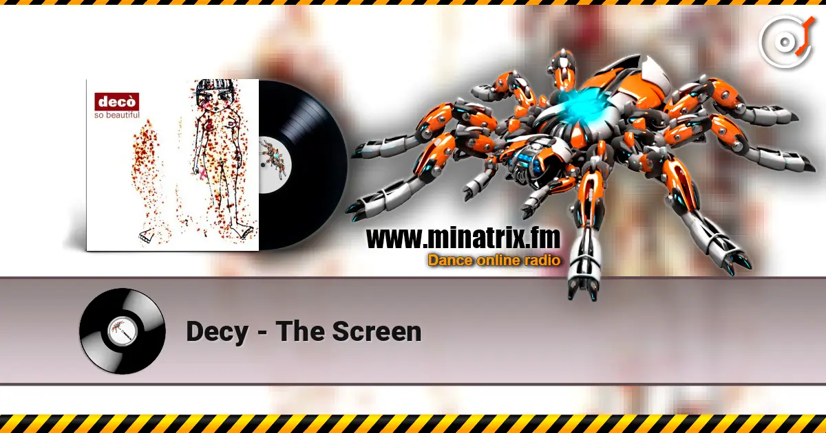 Decy - The Screen escuchar online en alta calidad | Minatrix.FM