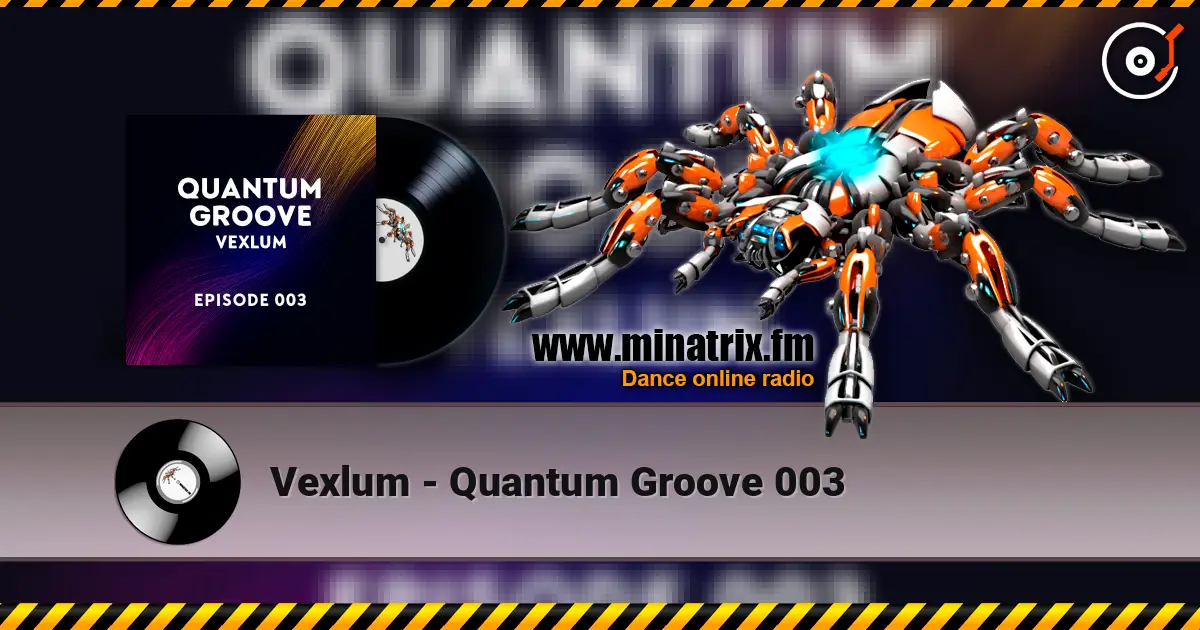 Vexlum - Quantum Groove 003 escuchar online en alta calidad | Minatrix.FM