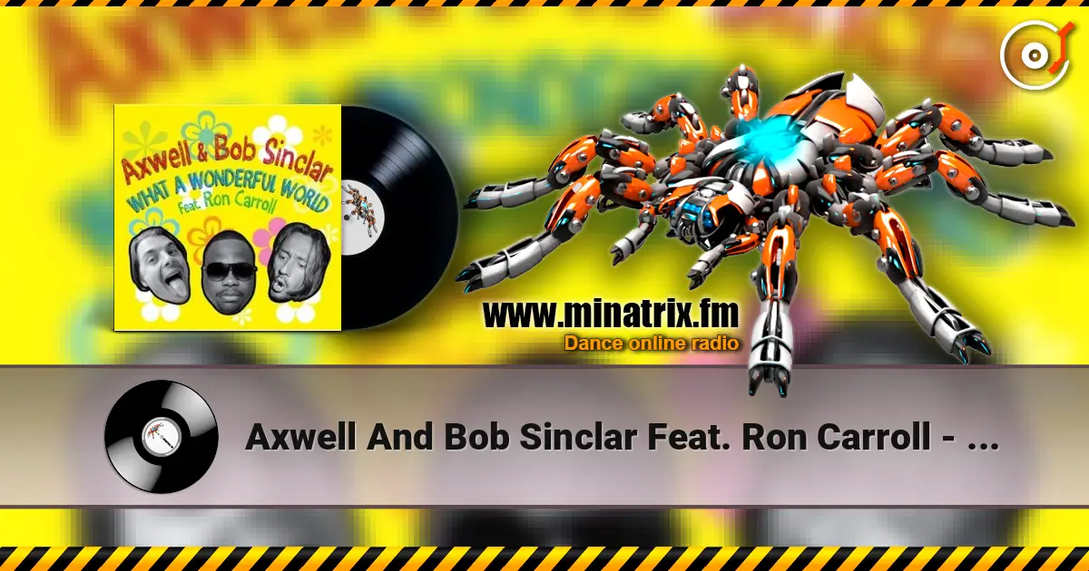 Axwell And Bob Sinclar Feat. Ron Carroll - What A Wonderful World (club mix) escuchar online en alta calidad | Minatrix.FM