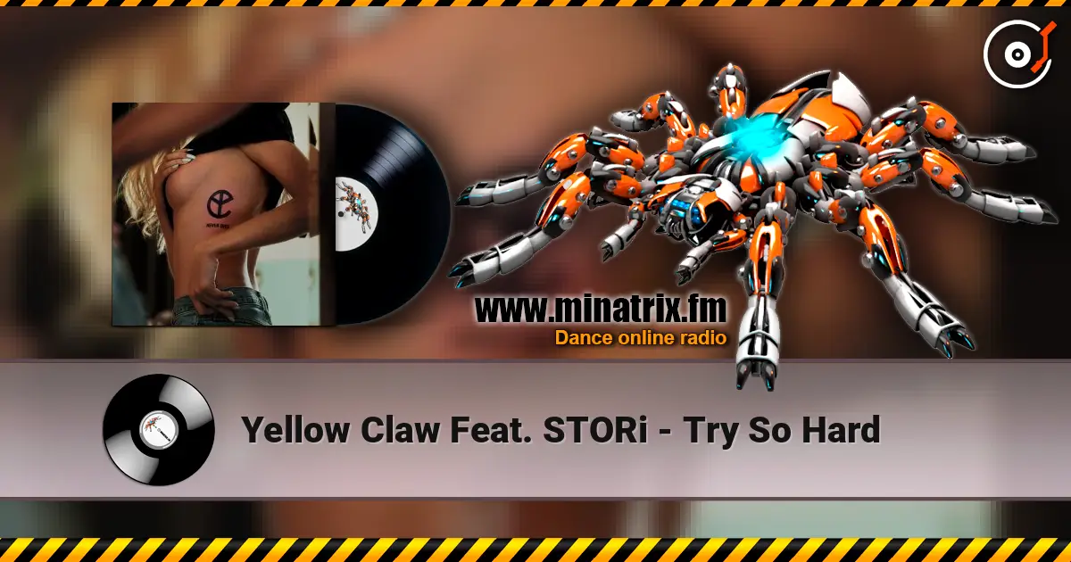 Yellow Claw Feat. STORi - Try So Hard escuchar online en alta calidad | Minatrix.FM