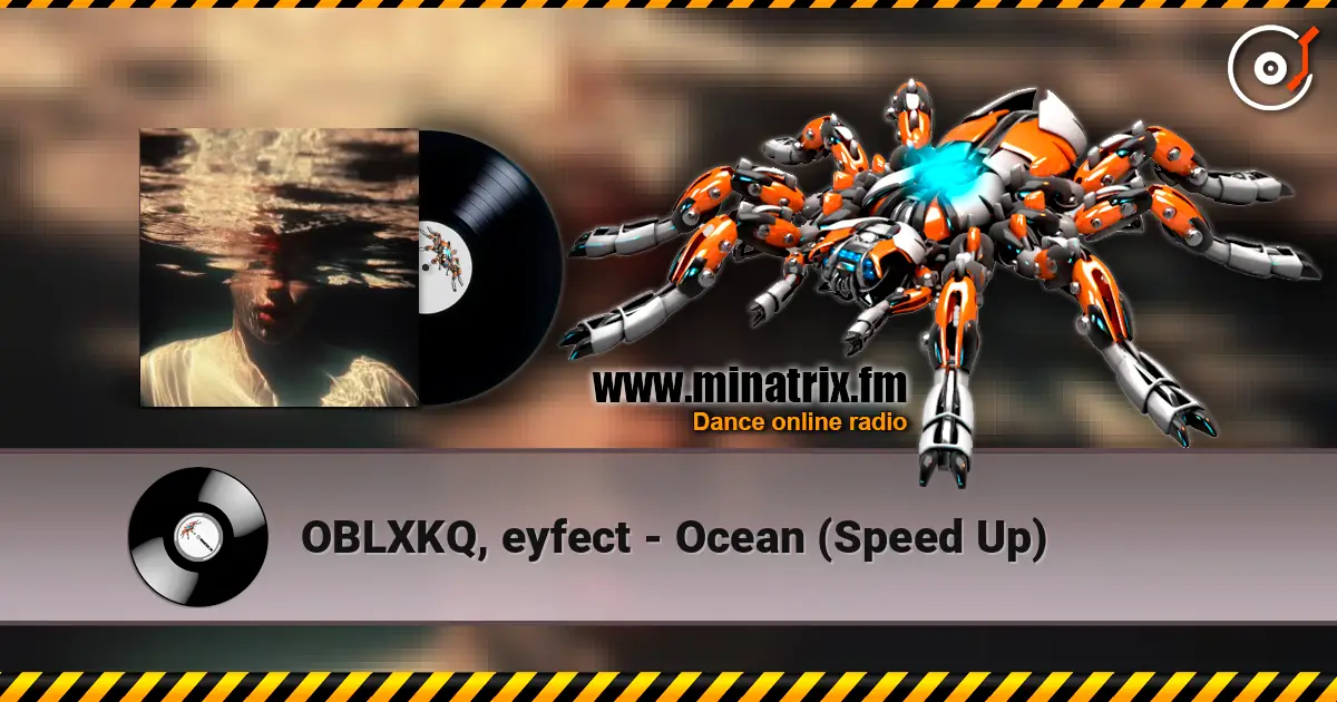 OBLXKQ, eyfect - Ocean (Speed Up) escuchar online en alta calidad | Minatrix.FM