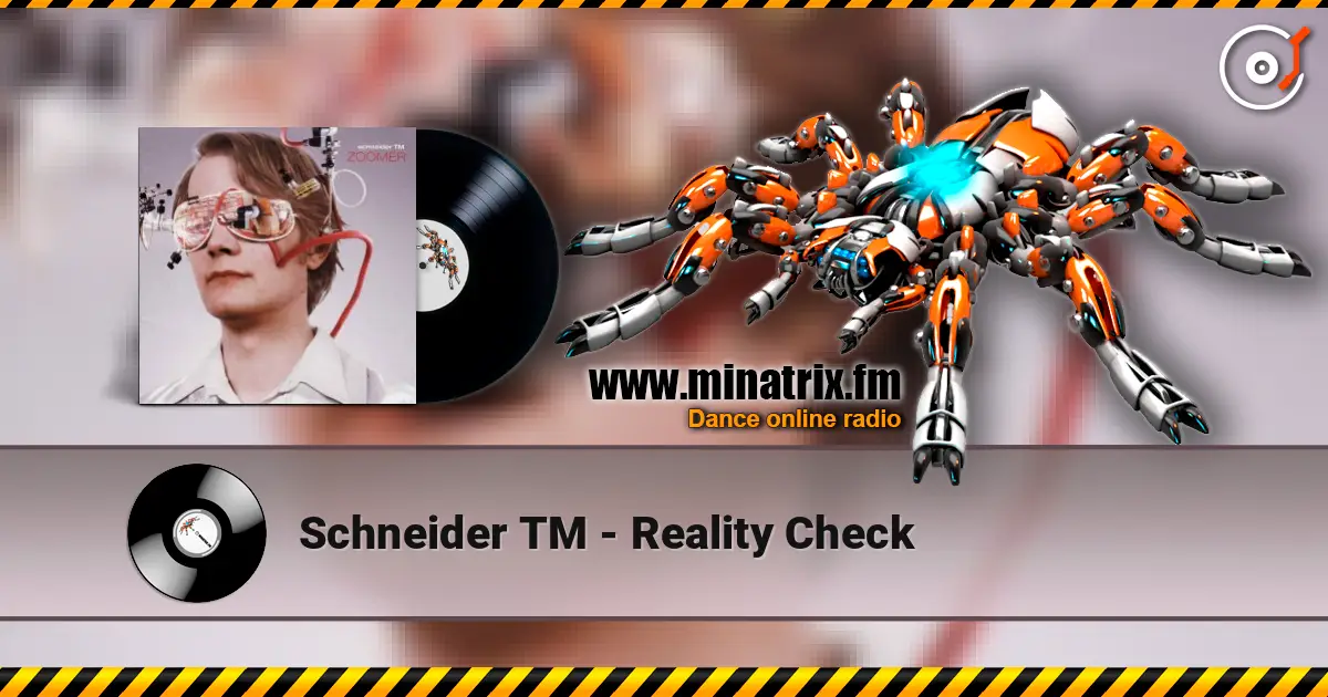 Schneider TM - Reality Check escuchar online en alta calidad | Minatrix.FM