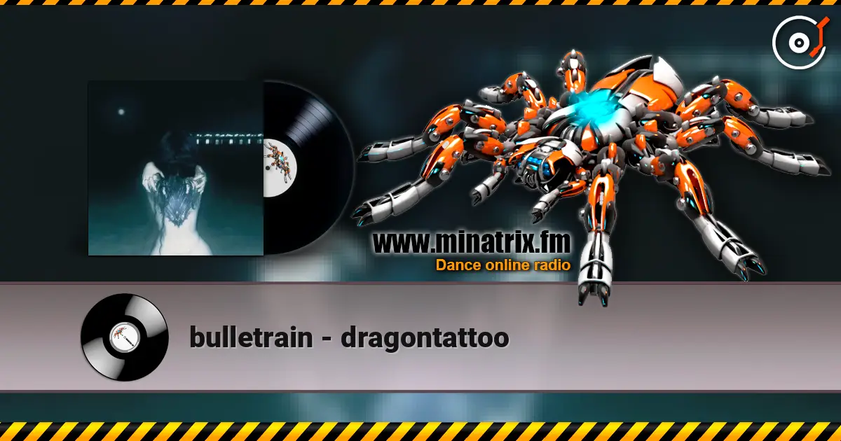 bulletrain - dragontattoo escuchar online en alta calidad | Minatrix.FM