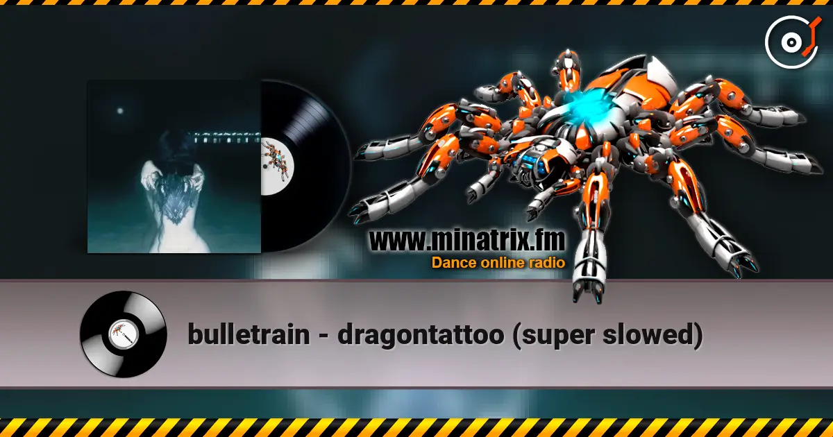 bulletrain - dragontattoo (super slowed) escuchar online en alta calidad | Minatrix.FM