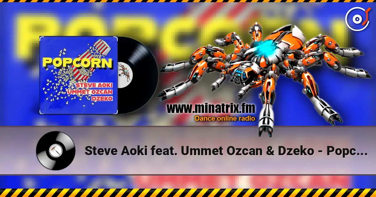Steve Aoki feat. Ummet Ozcan & Dzeko - Popcorn escuchar online en alta calidad | Minatrix.FM