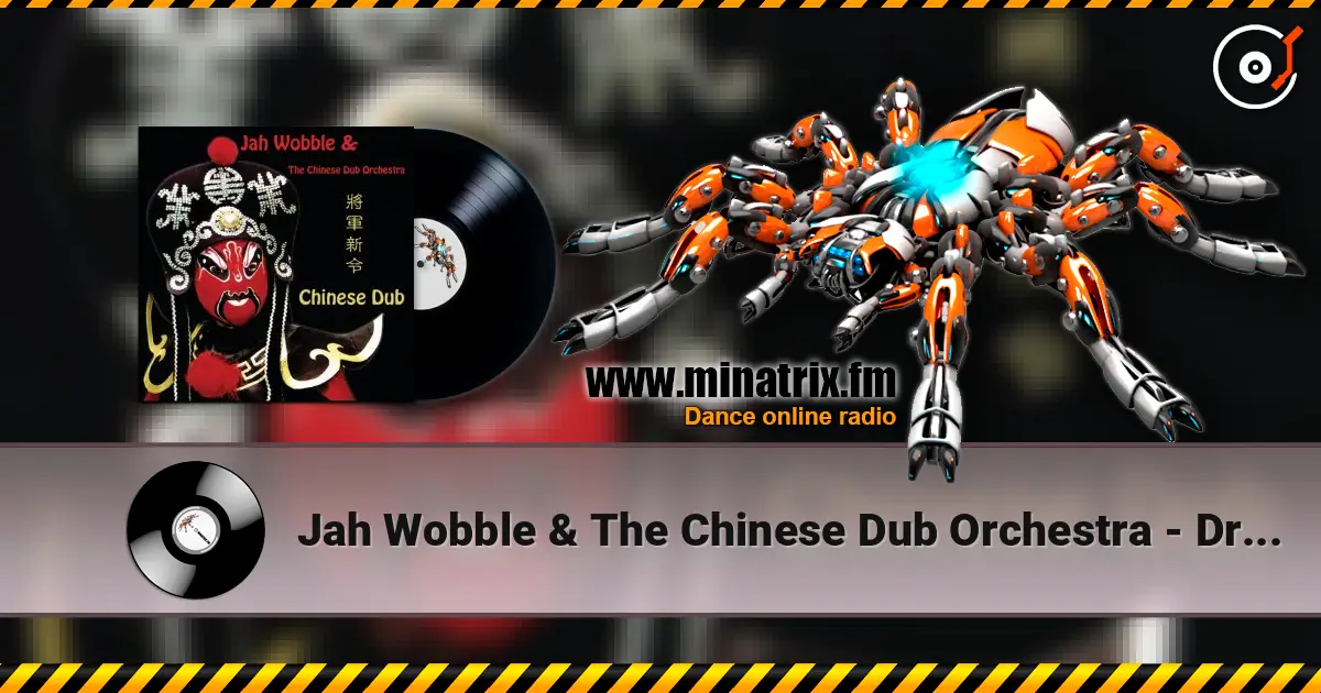 Jah Wobble & The Chinese Dub Orchestra - Dragon And Phoenix listen online in high quality | Minatrix.FM