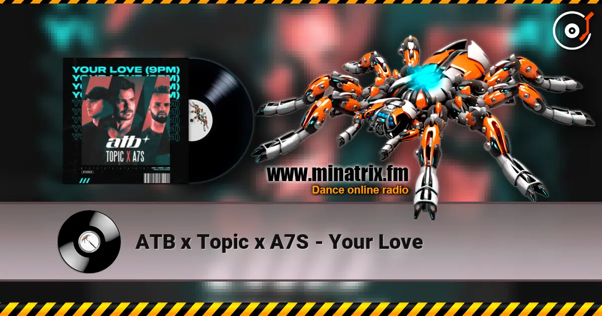 ATB x Topic x A7S - Your Love escuchar online en alta calidad | Minatrix.FM