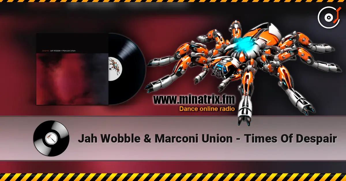 Jah Wobble & Marconi Union - Times Of Despair escuchar online en alta calidad | Minatrix.FM