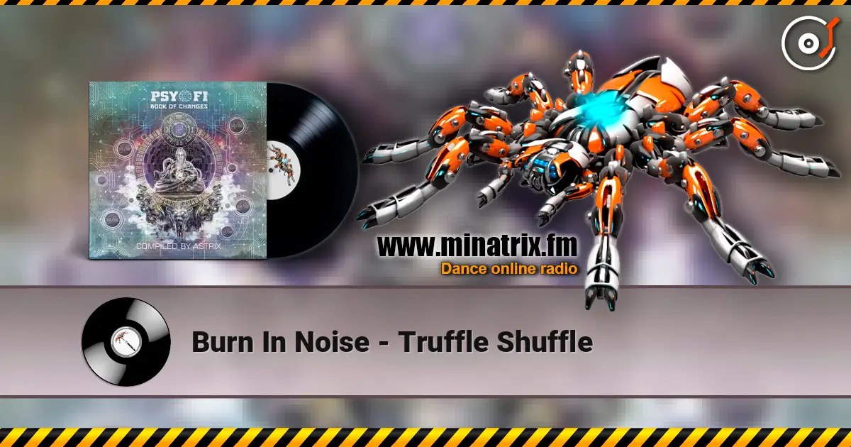 Burn In Noise - Truffle Shuffle escuchar online en alta calidad | Minatrix.FM