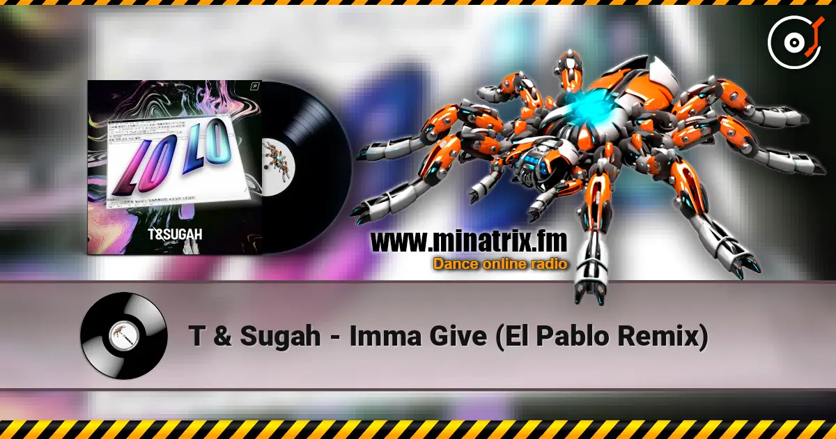 T & Sugah - Imma Give (El Pablo Remix) слухати онлайн у високій якості | Minatrix.FM