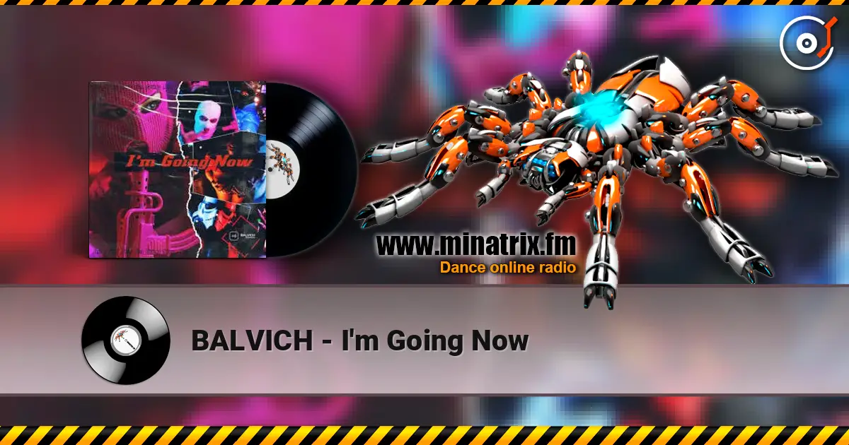 BALVICH - I'm Going Now listen online in high quality | Minatrix.FM
