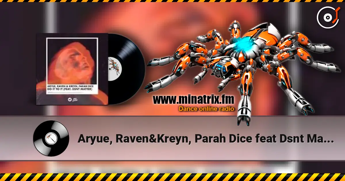 Aryue, Raven&Kreyn, Parah Dice feat Dsnt Matter - Do It to It escuchar online en alta calidad | Minatrix.FM