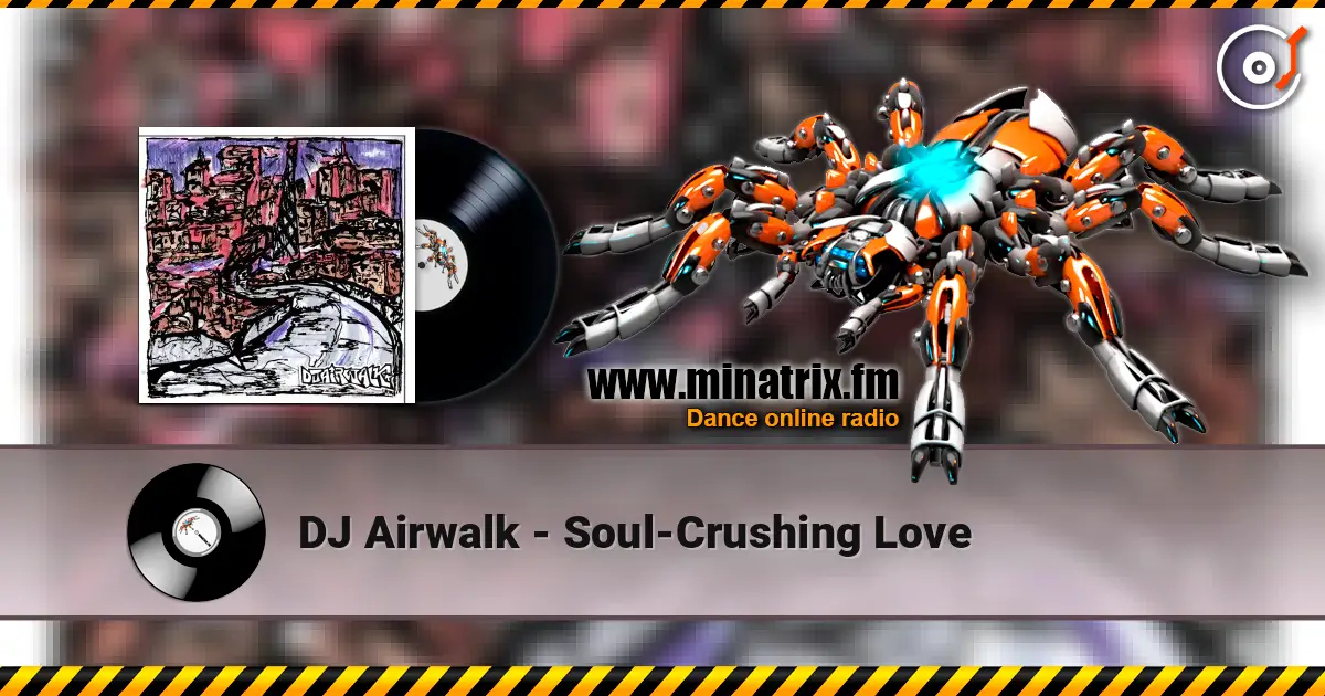 DJ Airwalk - Soul-Crushing Love слухати онлайн у високій якості | Minatrix.FM