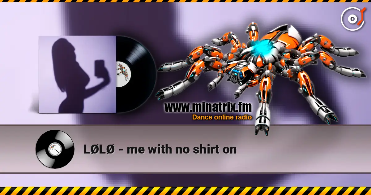 LØLØ - me with no shirt on escuchar online en alta calidad | Minatrix.FM