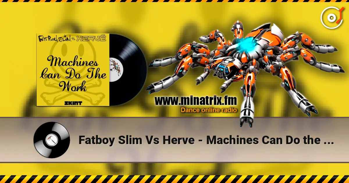 Fatboy Slim Vs Herve - Machines Can Do the Work (Action Man Aka Herve 'Acid Flash Mix') escuchar online en alta calidad | Minatrix.FM