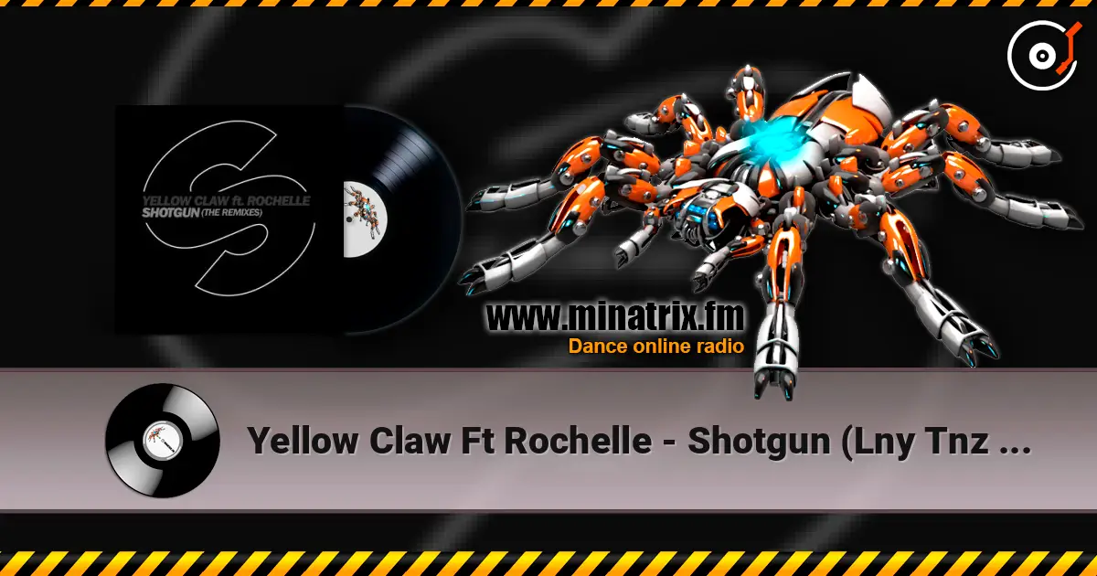 Yellow Claw Ft Rochelle - Shotgun (Lny Tnz Remix) escuchar online en alta calidad | Minatrix.FM
