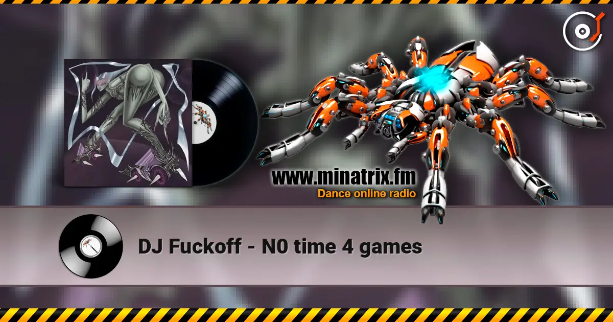 DJ Fuckoff - N0 time 4 games escuchar online en alta calidad | Minatrix.FM