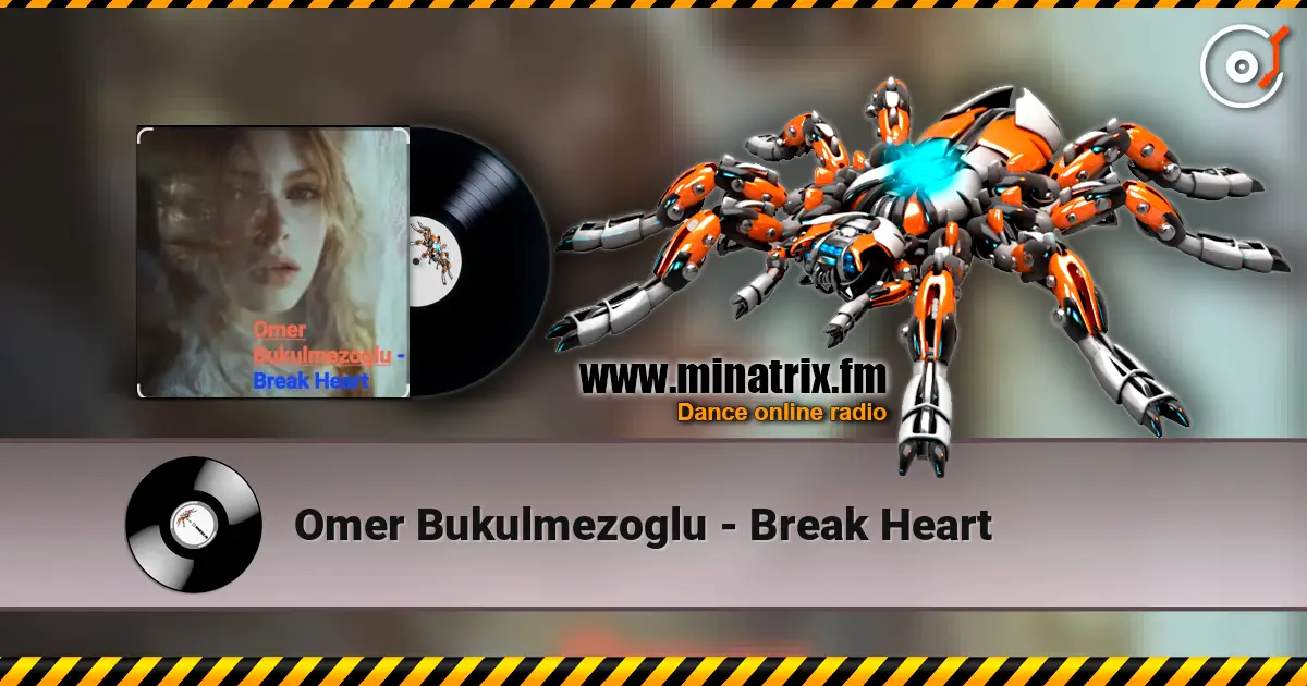 Omer Bukulmezoglu - Break Heart escuchar online en alta calidad | Minatrix.FM