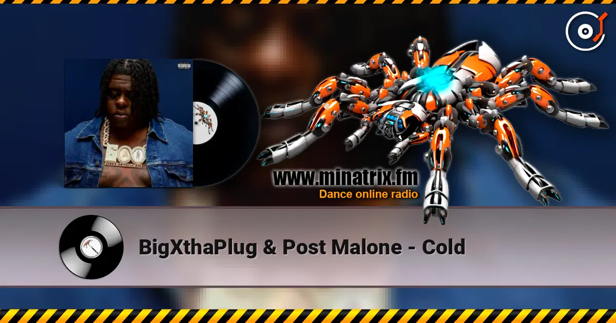 BigXthaPlug & Post Malone - Cold escuchar online en alta calidad | Minatrix.FM