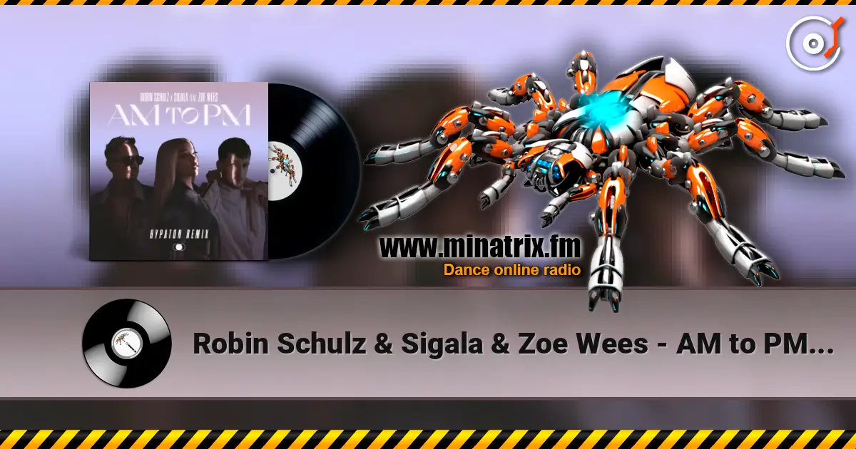 Robin Schulz & Sigala & Zoe Wees - AM to PM (Hypaton Remix) escuchar online en alta calidad | Minatrix.FM