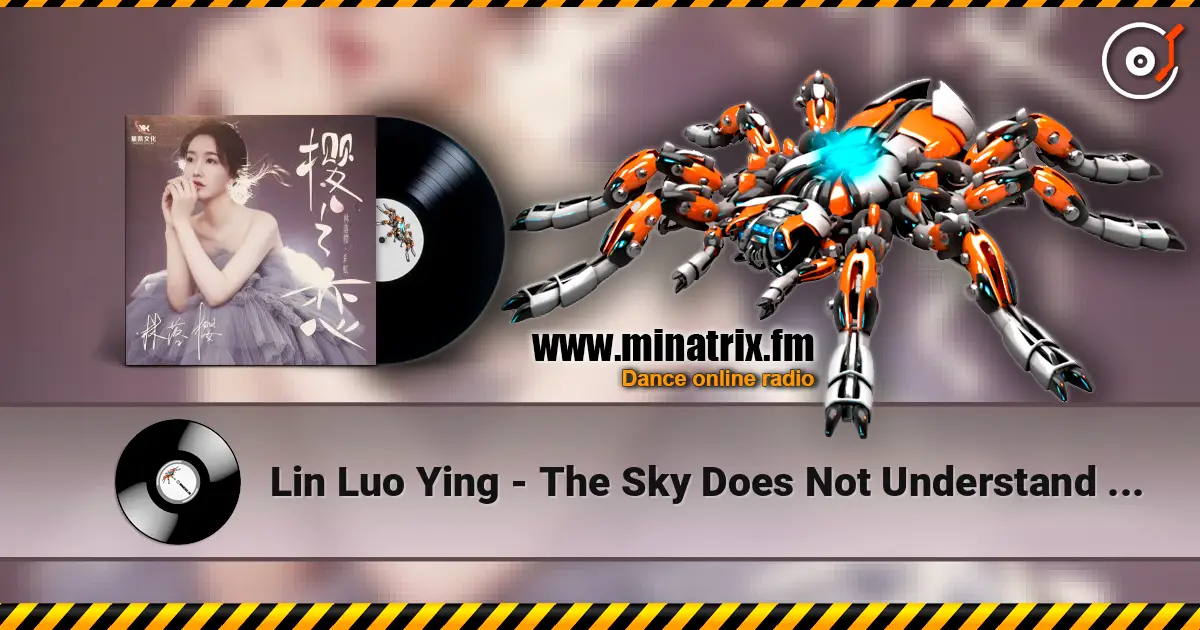 Lin Luo Ying - The Sky Does Not Understand Love escuchar online en alta calidad | Minatrix.FM