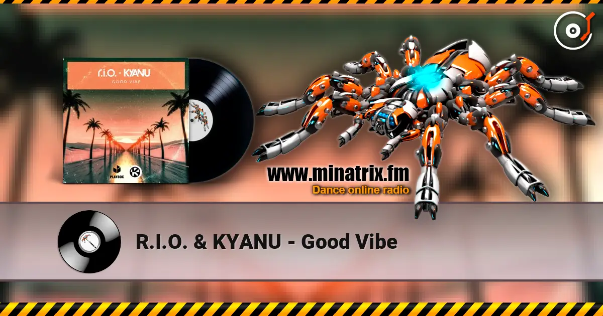 R.I.O. & KYANU - Good Vibe listen online in high quality | Minatrix.FM