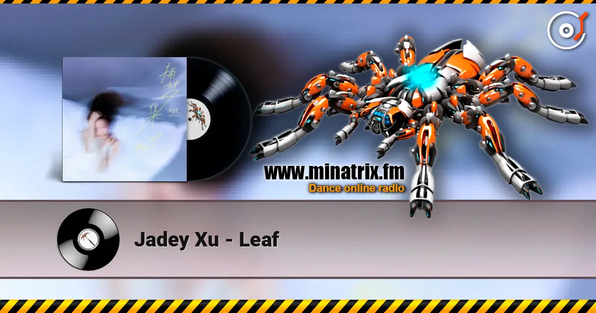 Jadey Xu - Leaf listen online in high quality | Minatrix.FM