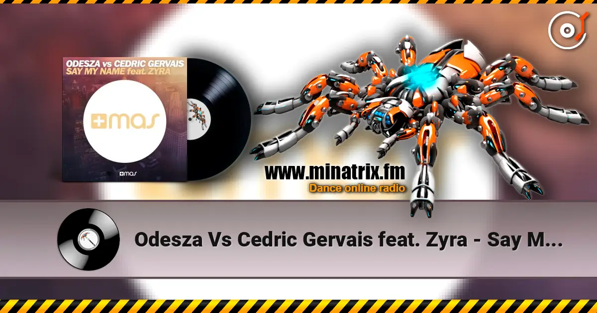 Odesza Vs Cedric Gervais feat. Zyra - Say My Name (Remix) escuchar online en alta calidad | Minatrix.FM