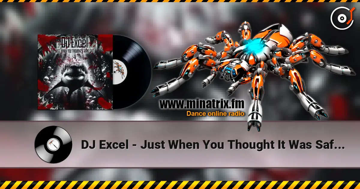 DJ Excel - Just When You Thought It Was Safe (Abyss Remix) escuchar online en alta calidad | Minatrix.FM