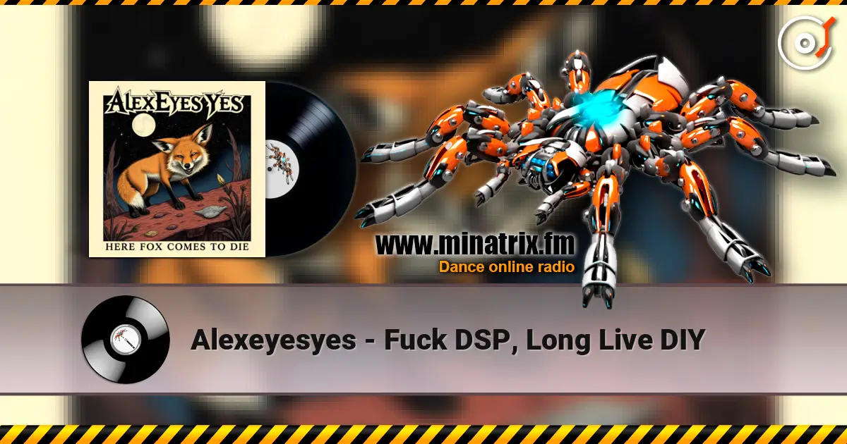 Alexeyesyes - Fuck DSP, Long Live DIY escuchar online en alta calidad | Minatrix.FM