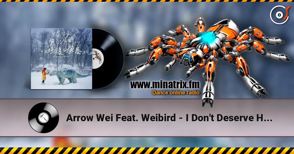 Arrow Wei Feat. Weibird - I Don't Deserve Happiness escuchar online en alta calidad | Minatrix.FM