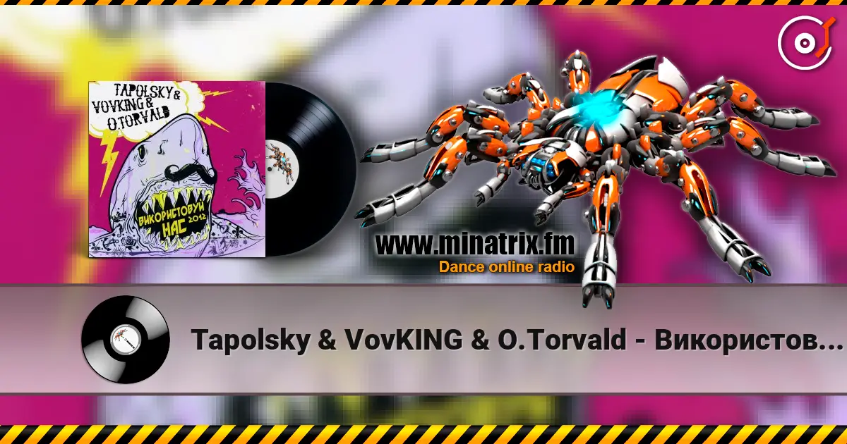 Tapolsky & VovKING & O.Torvald - Використовуй нас escuchar online en alta calidad | Minatrix.FM