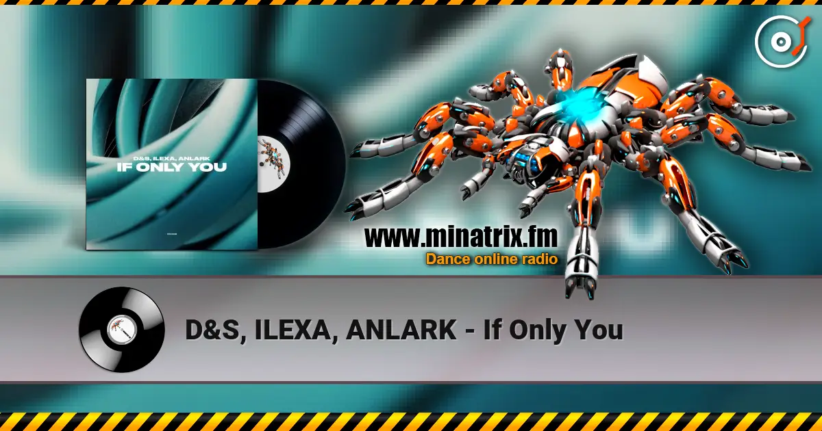 D&S, ILEXA, ANLARK - If Only You listen online in high quality | Minatrix.FM
