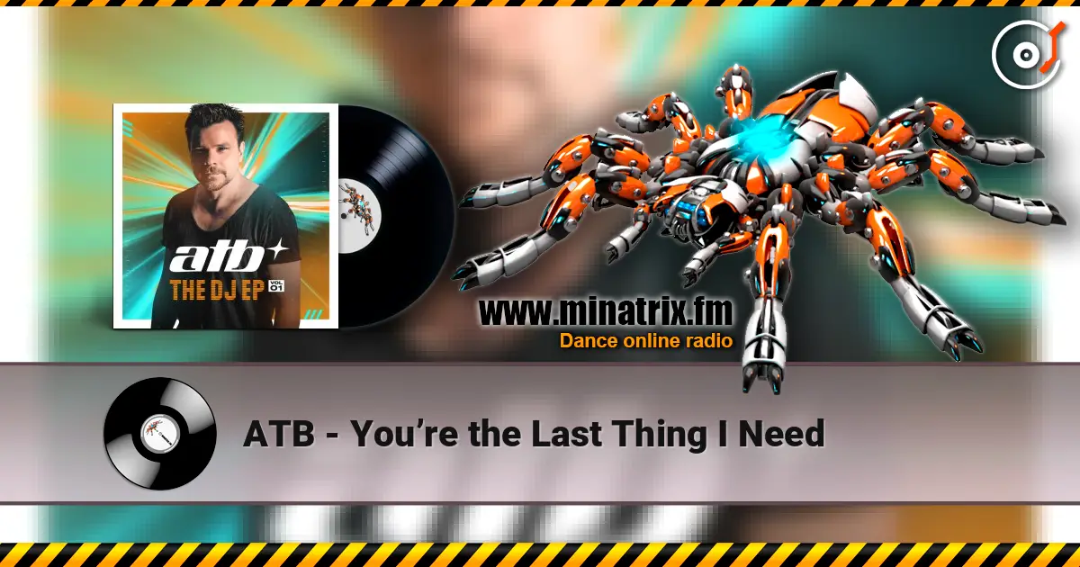 ATB - You’re the Last Thing I Need escuchar online en alta calidad | Minatrix.FM