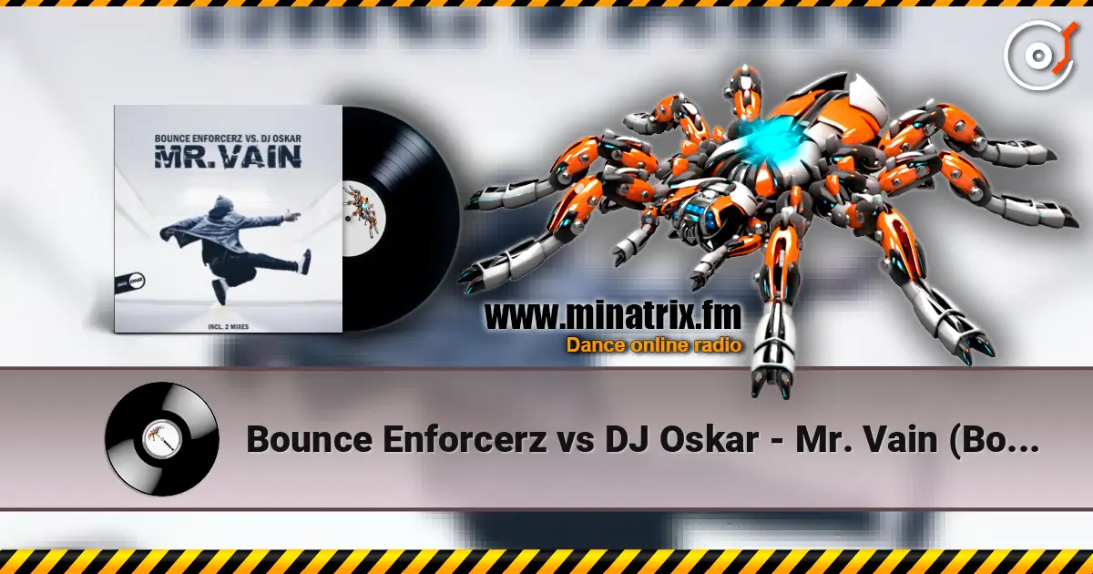 Bounce Enforcerz vs DJ Oskar - Mr. Vain (Bounce Enforcerz Mix) escuchar online en alta calidad | Minatrix.FM